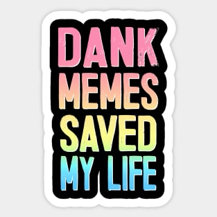 Dank Memes Saved My Life Sticker